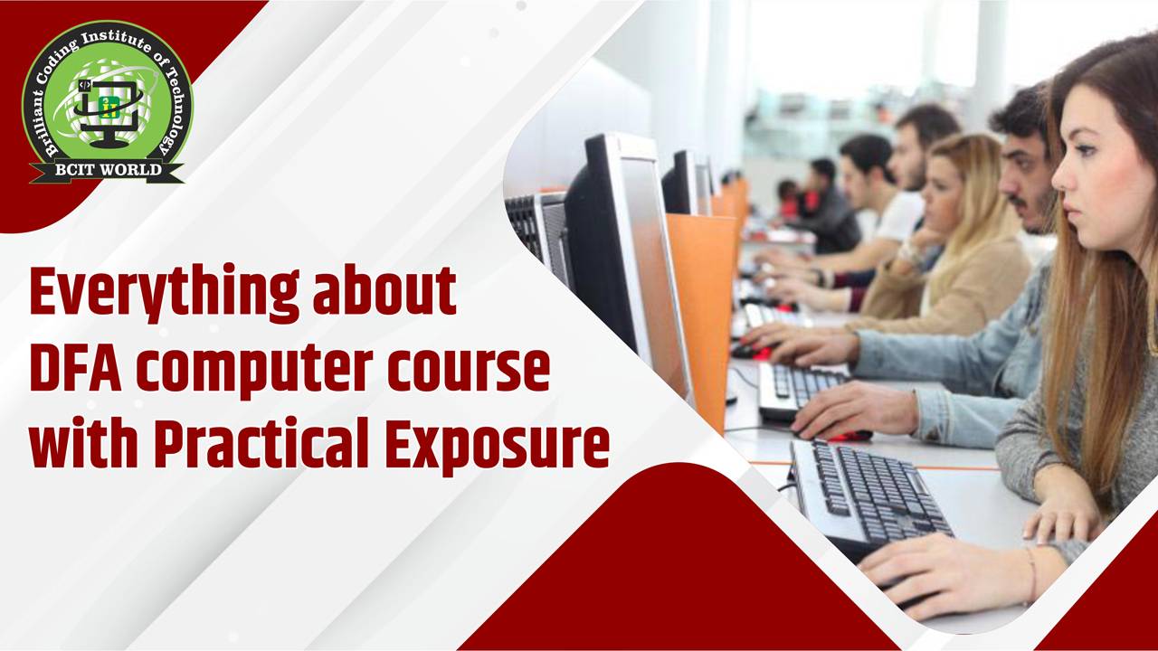 Everything about DFA Computer Course with Practical Exposure - BCIT WORLD PATNA